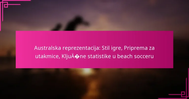 Australska reprezentacija: Stil igre, Priprema za utakmice, Ključne statistike u beach socceru