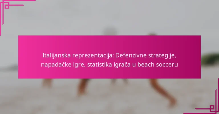 Italijanska reprezentacija: Defenzivne strategije, napadačke igre, statistika igrača u beach socceru