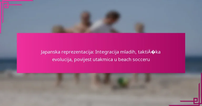 Japanska reprezentacija: Integracija mladih, taktička evolucija, povijest utakmica u beach socceru