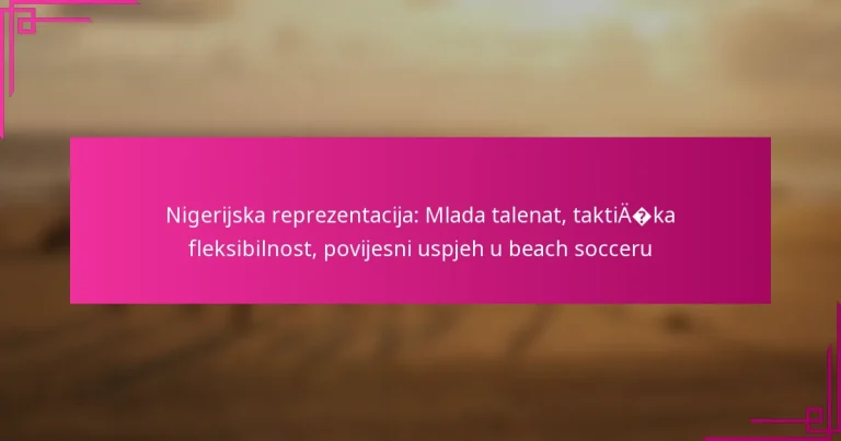 Nigerijska reprezentacija: Mlada talenat, taktička fleksibilnost, povijesni uspjeh u beach socceru