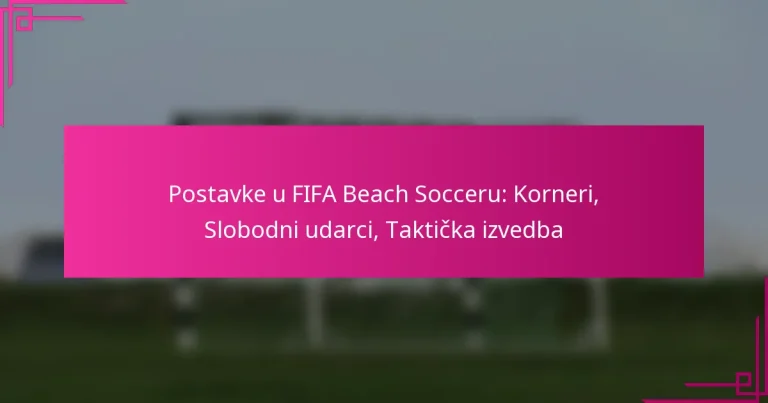 Postavke u FIFA Beach Socceru: Korneri, Slobodni udarci, Taktička izvedba