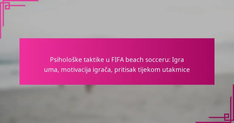 Psihološke taktike u FIFA beach socceru: Igra uma, motivacija igrača, pritisak tijekom utakmice