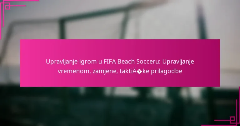 Upravljanje igrom u FIFA Beach Socceru: Upravljanje vremenom, zamjene, taktičke prilagodbe