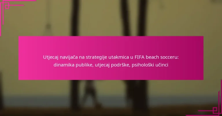 Utjecaj navijača na strategije utakmica u FIFA beach socceru: dinamika publike, utjecaj podrške, psihološki učinci