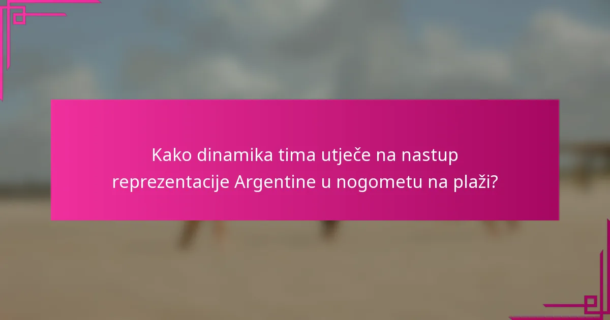 Kako dinamika tima utječe na nastup reprezentacije Argentine u nogometu na plaži?