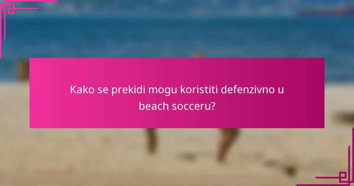 Kako se prekidi mogu koristiti defenzivno u beach socceru?