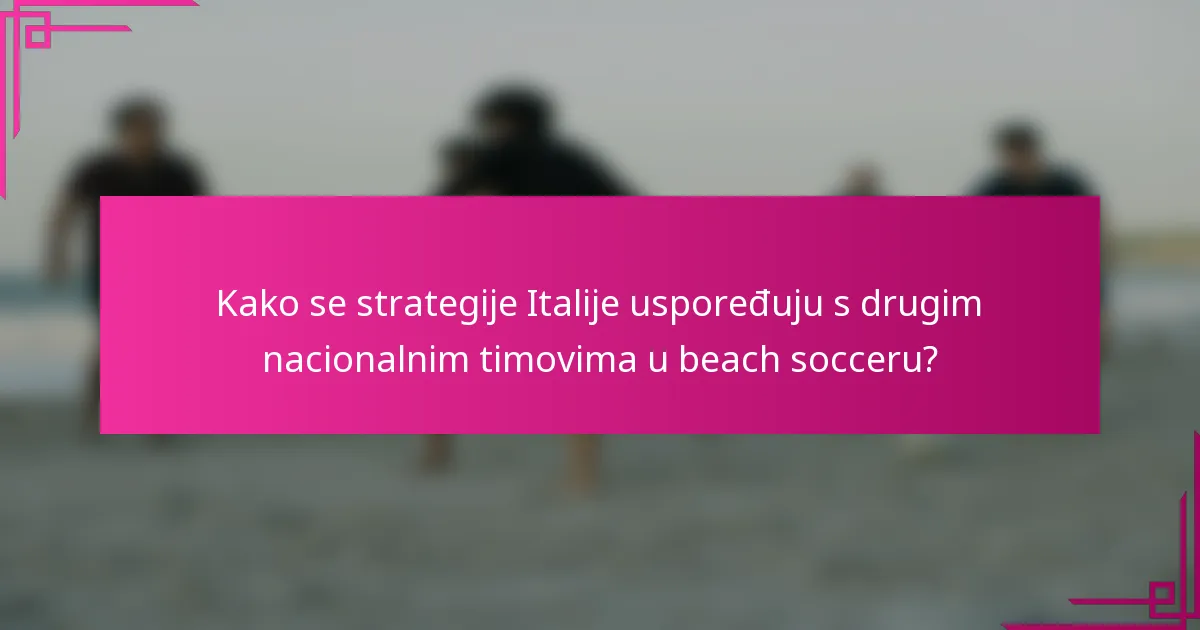 Kako se strategije Italije uspoređuju s drugim nacionalnim timovima u beach socceru?