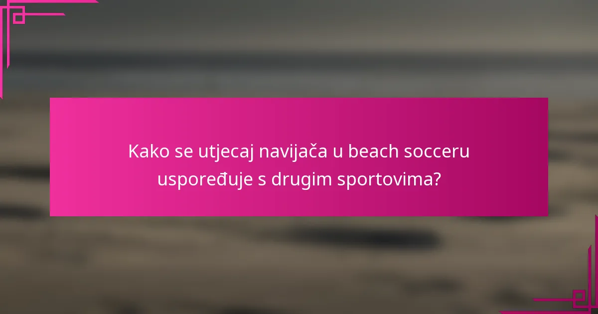 Kako se utjecaj navijača u beach socceru uspoređuje s drugim sportovima?