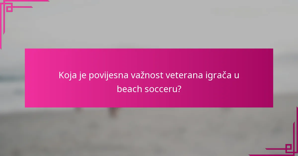 Koja je povijesna važnost veterana igrača u beach socceru?