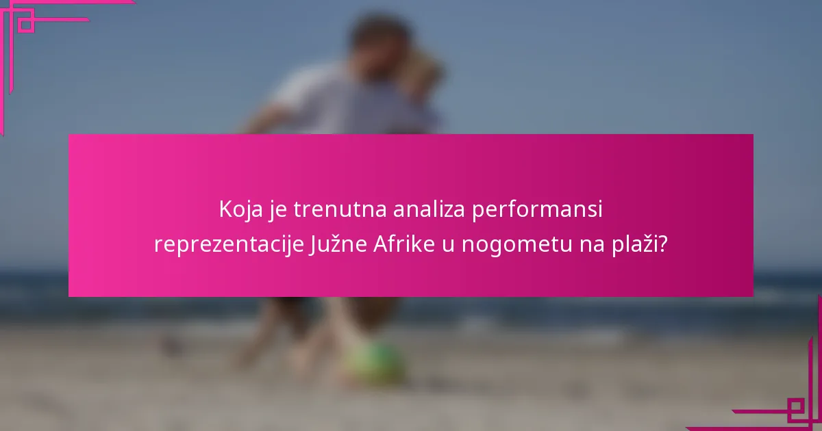 Koja je trenutna analiza performansi reprezentacije Južne Afrike u nogometu na plaži?