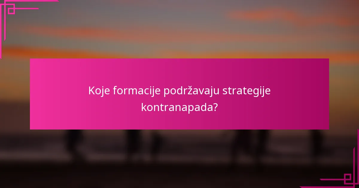 Koje formacije podržavaju strategije kontranapada?