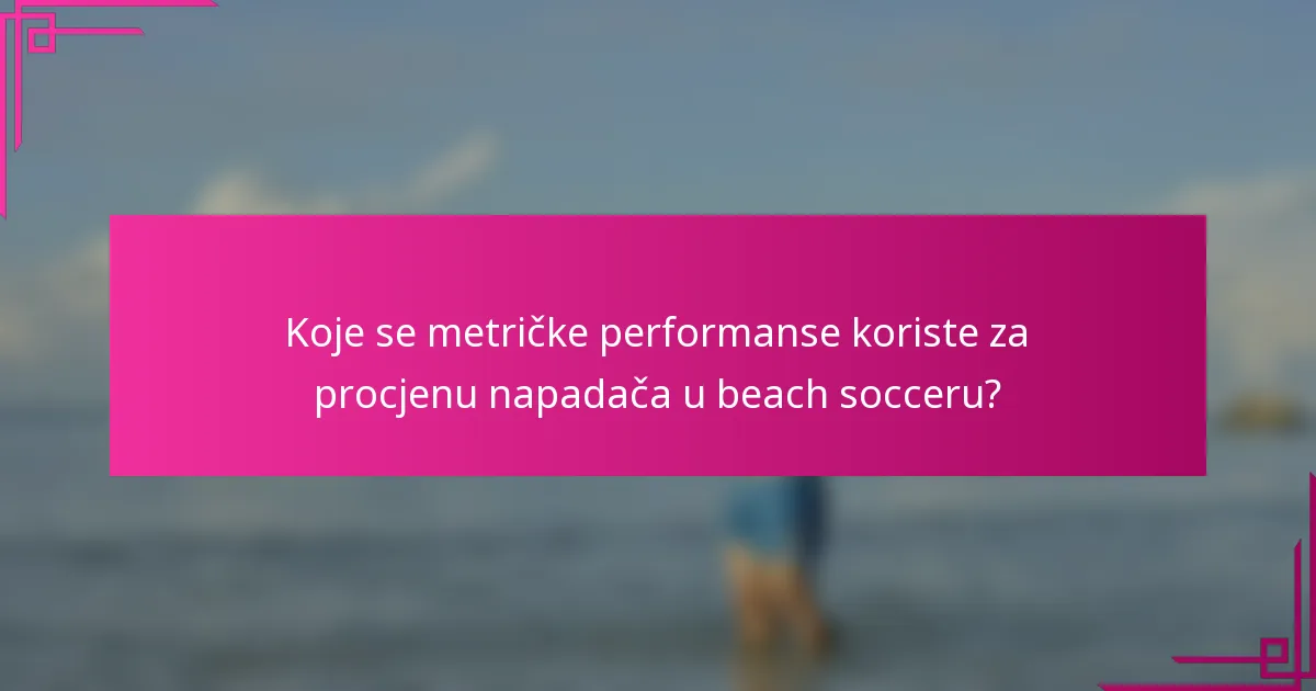 Koje se metričke performanse koriste za procjenu napadača u beach socceru?