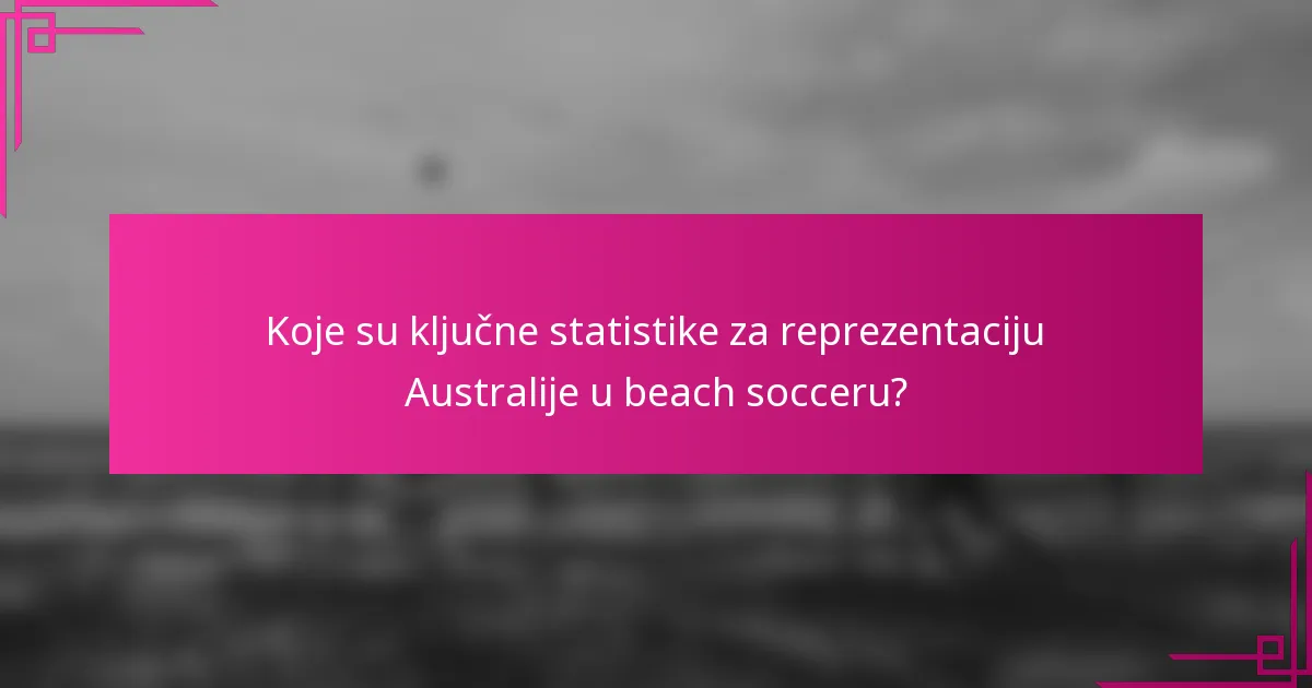 Koje su ključne statistike za reprezentaciju Australije u beach socceru?