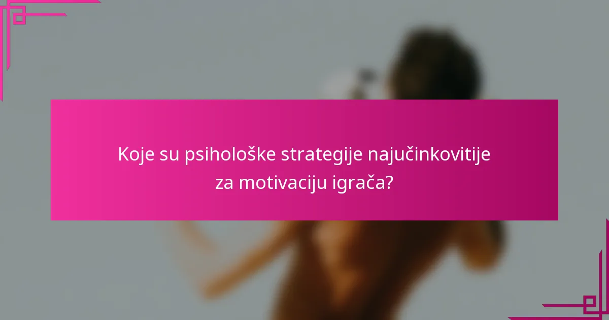 Koje su psihološke strategije najučinkovitije za motivaciju igrača?