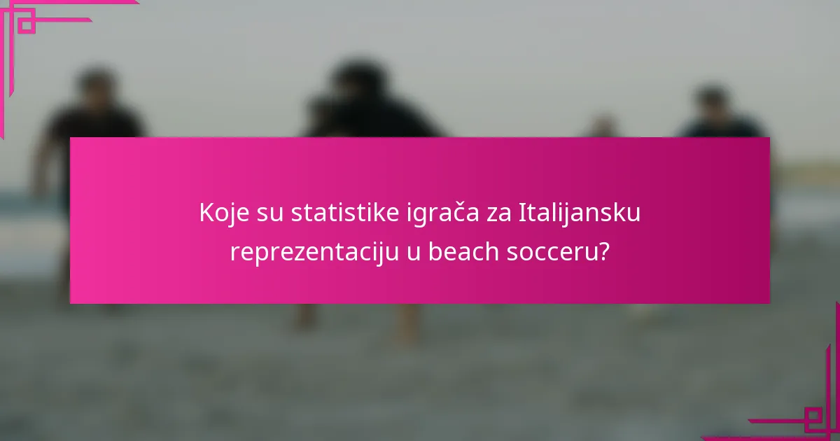 Koje su statistike igrača za Italijansku reprezentaciju u beach socceru?