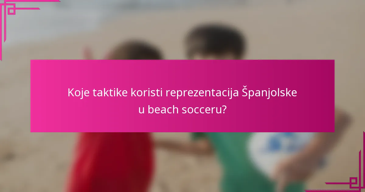 Koje taktike koristi reprezentacija Španjolske u beach socceru?