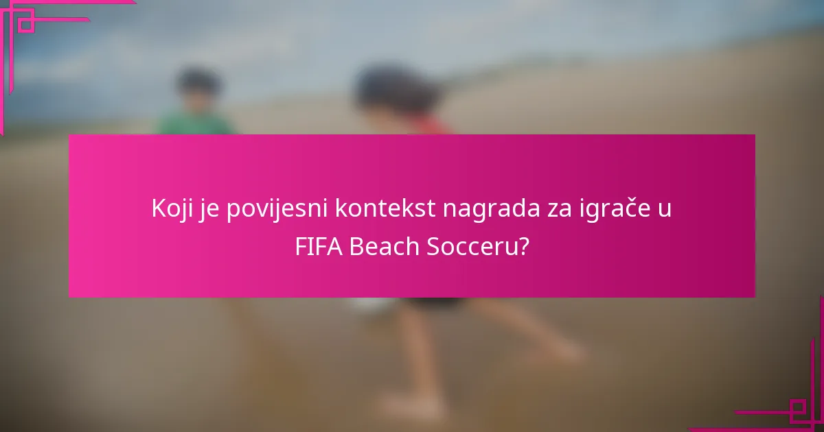 Koji je povijesni kontekst nagrada za igrače u FIFA Beach Socceru?