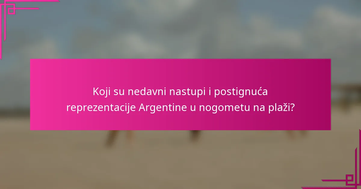 Koji su nedavni nastupi i postignuća reprezentacije Argentine u nogometu na plaži?