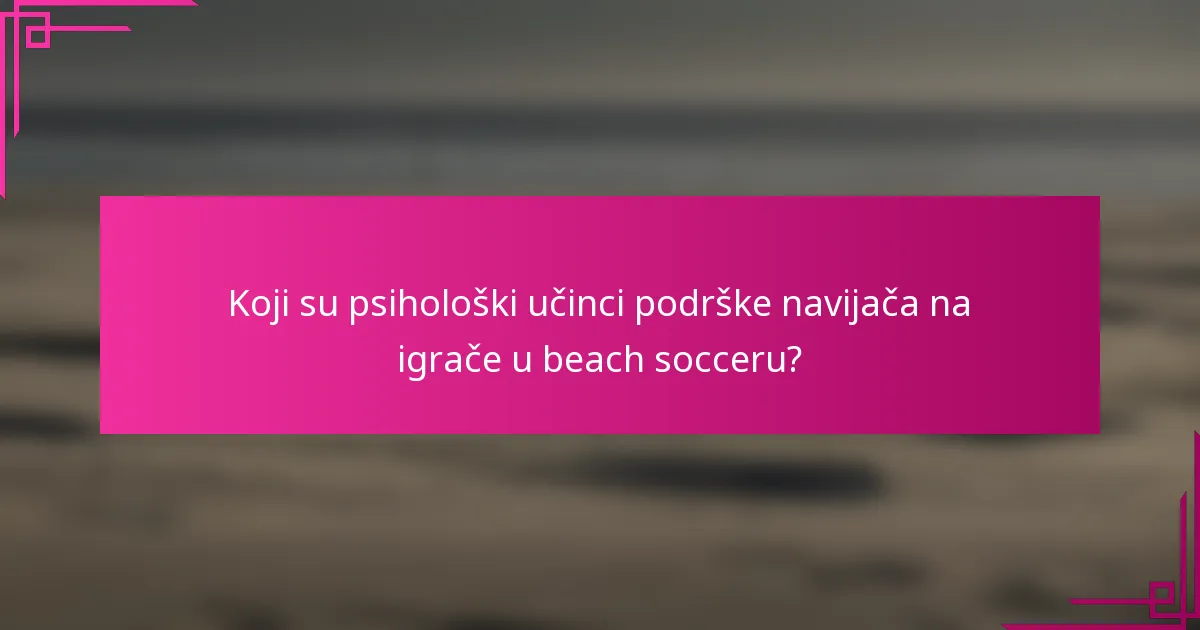 Koji su psihološki učinci podrške navijača na igrače u beach socceru?